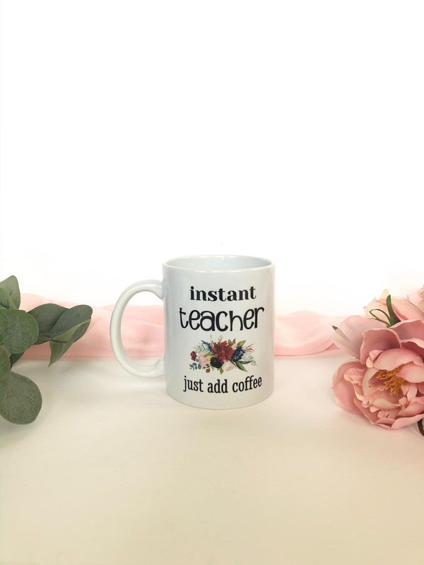 Instant Teacher Just Add Coffee Mug - Petals and Ivy Designs